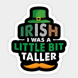 Irish I Was A Little Bit Taller Celebrate St Patricks Day Tee Sticker